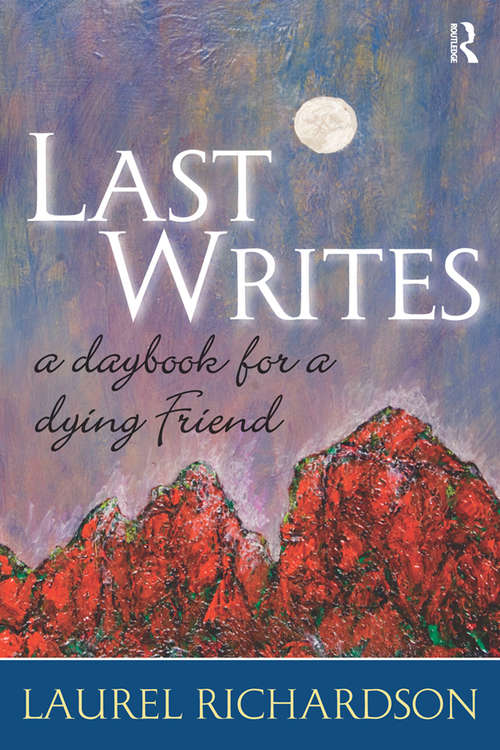 Book cover of Last Writes: A Daybook for a Dying Friend (Writing Lives: Ethnographic and Autoethnographic Narratives)