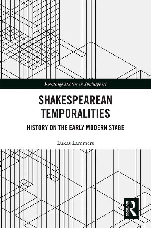 Book cover of Shakespearean Temporalities: History on the Early Modern Stage (Routledge Studies in Shakespeare)