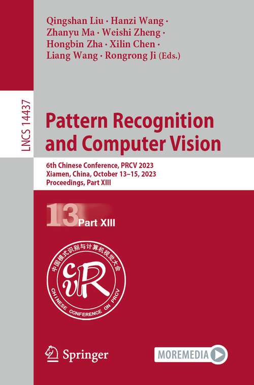 Book cover of Pattern Recognition and Computer Vision: 6th Chinese Conference, PRCV 2023, Xiamen, China, October 13–15, 2023, Proceedings, Part XIII (1st ed. 2024) (Lecture Notes in Computer Science #14437)