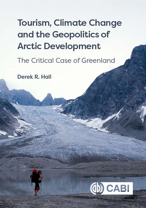 Book cover of Tourism, Climate Change and the Geopolitics of Arctic Development: The Critical Case of Greenland