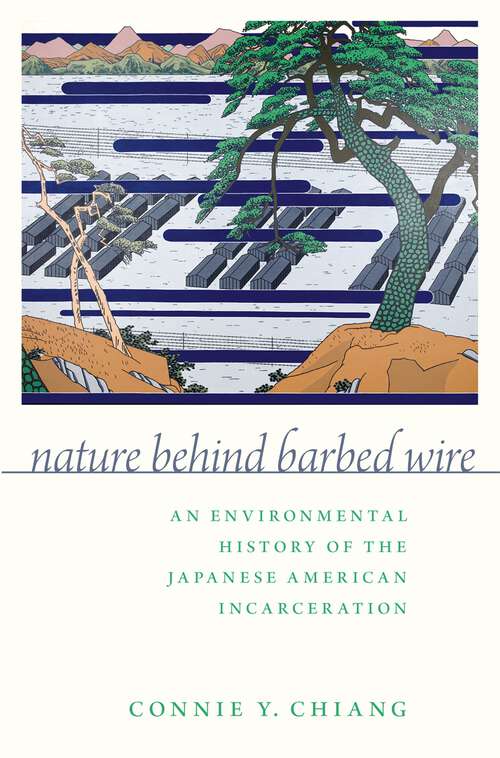 Book cover of Nature Behind Barbed Wire: An Environmental History of the Japanese American Incarceration