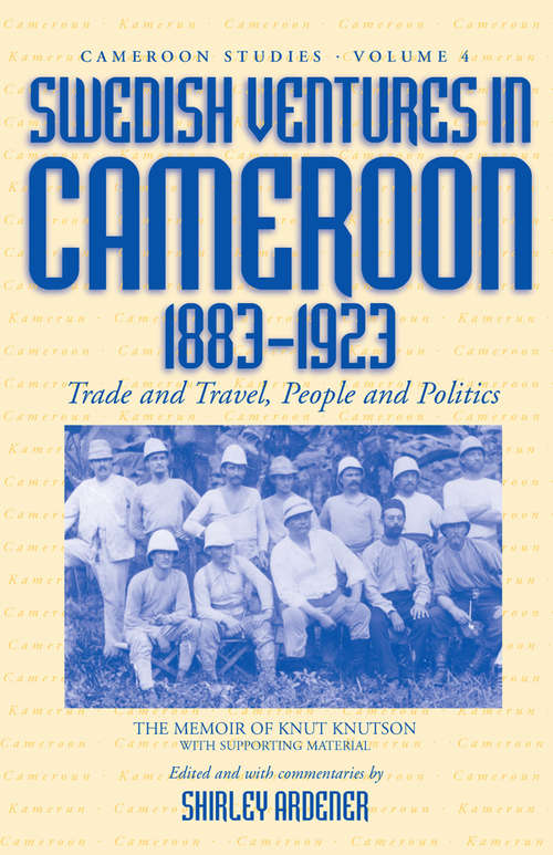 Book cover of Swedish Ventures in Cameroon, 1883-1923: Trade and Travel, People and Politics (Cameroon Studies #4)