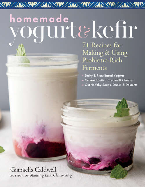 Book cover of Homemade Yogurt & Kefir: 71 Recipes for Making & Using Probiotic-Rich Ferments