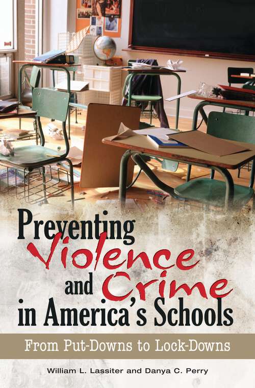 Book cover of Preventing Violence and Crime in America's Schools: From Put-Downs to Lock-Downs (Non-ser.)