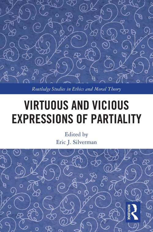 Book cover of Virtuous and Vicious Expressions of Partiality (Routledge Studies in Ethics and Moral Theory)