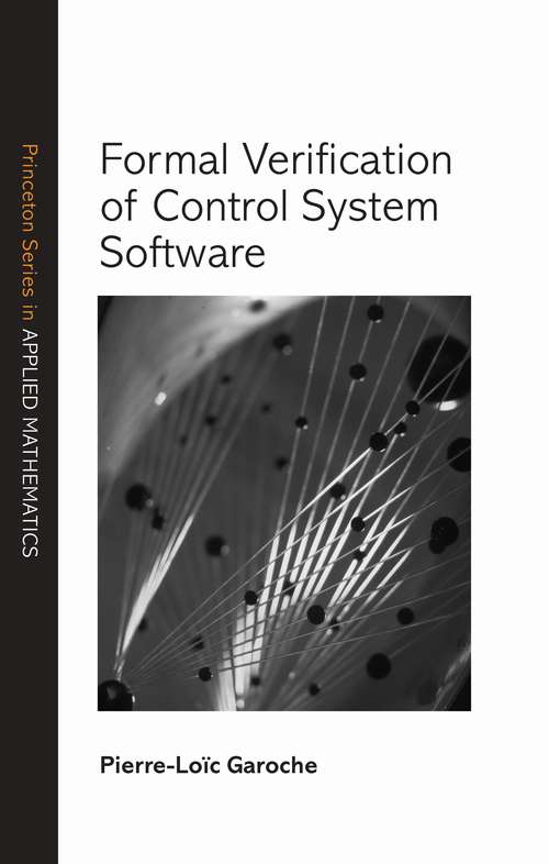 Book cover of Formal Verification of Control System Software (Princeton Series in Applied Mathematics #67)