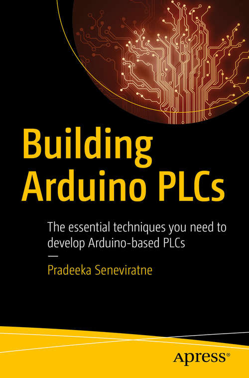 Book cover of Building Arduino PLCs: The essential techniques you need to develop Arduino-based PLCs