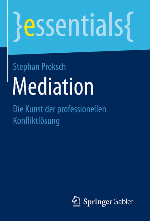 Book cover of Mediation: Die Kunst der professionellen Konfliktlösung (1. Aufl. 2018) (essentials)