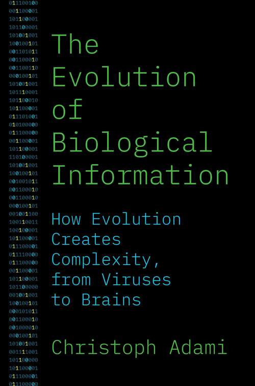 Book cover of The Evolution of Biological Information: How Evolution Creates Complexity, from Viruses to Brains