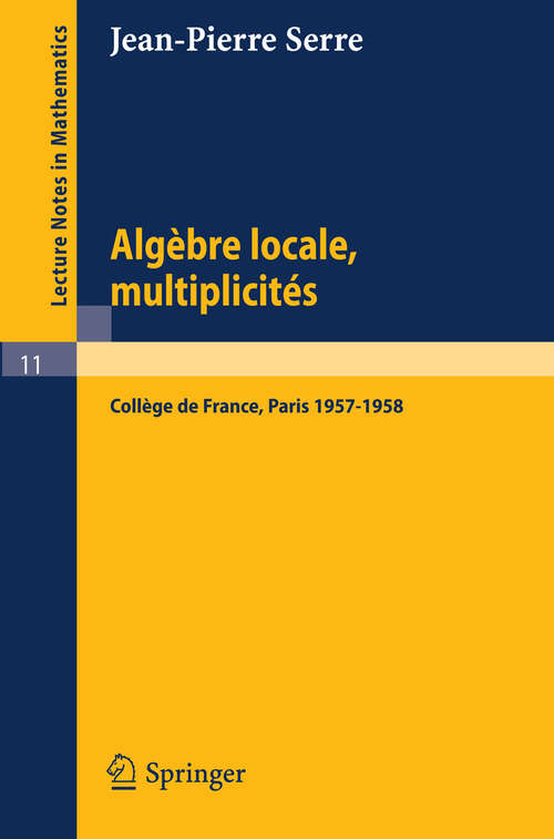 Book cover of Algèbre Locale, Multiplicités: Cours au Collège de France, 1957 - 1958 (3ème éd. 1975) (Lecture Notes in Mathematics #11)