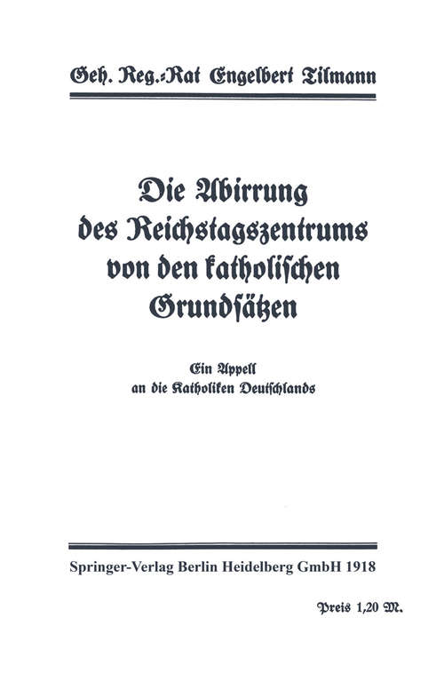 Book cover of Die Abirrung des Reichstagszentrums von den katholischen Grundsätzen: Ein Appell an dei Katholiken Deutschlands (1. Aufl. 1918)