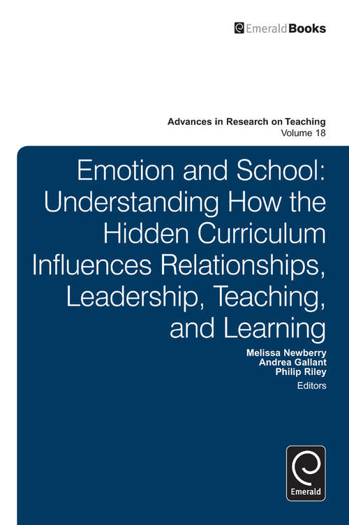 Book cover of Emotion and School: Understanding How the Hidden Curriculum Influences Relationships, Leadership, Teaching, and Learning (Advances in Research on Teaching #18)