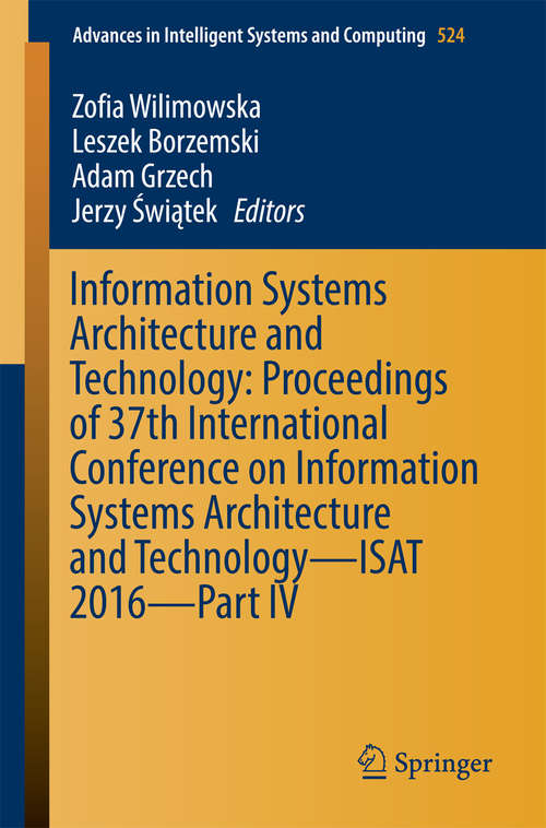 Book cover of Information Systems Architecture and Technology: Proceedings of 37th International Conference on Information Systems Architecture and Technology – ISAT 2016 – Part IV (Advances in Intelligent Systems and Computing #524)