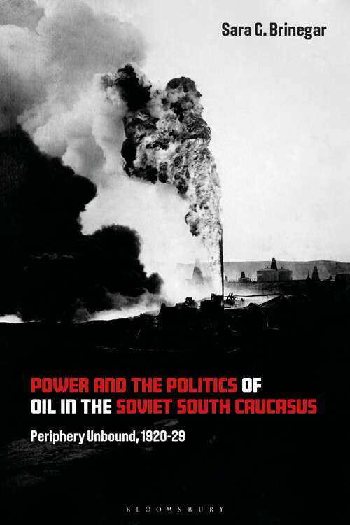 Book cover of Power and the Politics of Oil in the Soviet South Caucasus: Periphery Unbound, 1920-29