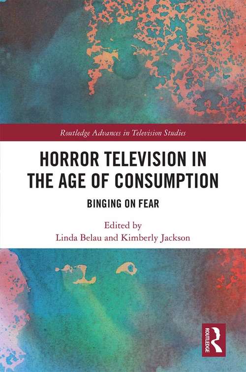 Book cover of Horror Television in the Age of Consumption: Binging on Fear (Routledge Advances in Television Studies)