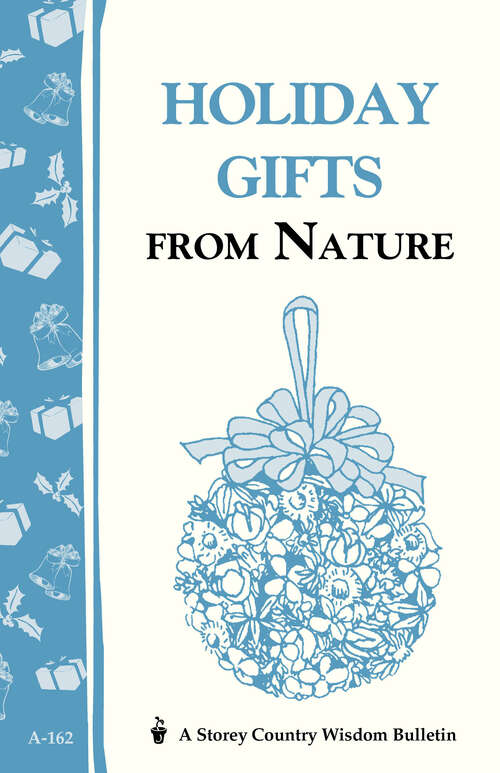 Book cover of Holiday Gifts from Nature: Storey's Country Wisdom Bulletin A-162 (Storey Country Wisdom Bulletin)