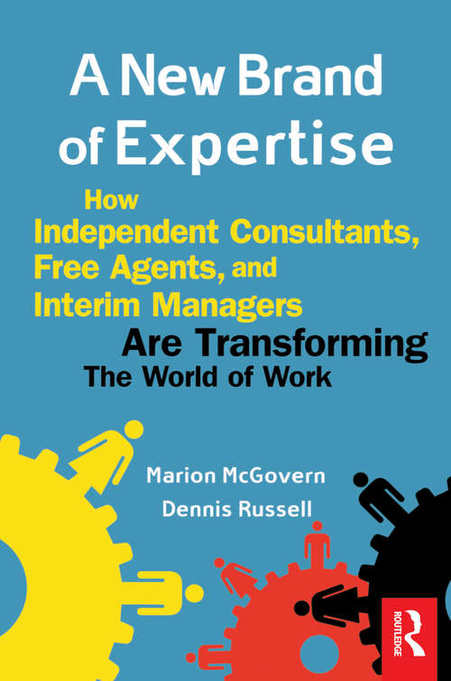Book cover of A New Brand of Expertise: How Independent Consultants, Free Agents, And Interim Managers Are Transforming The World Of Work