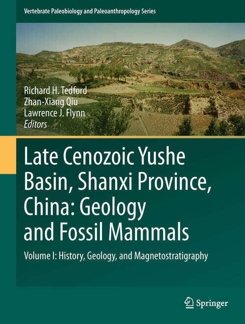 Book cover of Late Cenozoic Yushe Basin, Shanxi Province, China: Volume I:History, Geology, and Magnetostratigraphy (2013) (Vertebrate Paleobiology and Paleoanthropology)