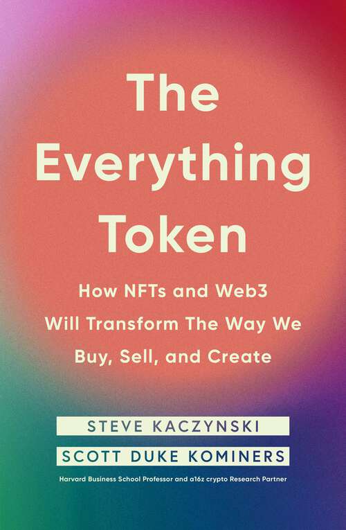 Book cover of The Everything Token: How NFTs and Web3 Will Transform the Way We Buy, Sell, and Create