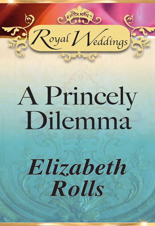 Book cover of A Princely Dilemma: What The Duchess Wants Lionheart's Bride Prince Charming In Disguise A Princely Dilemma The Problem With Josephine Princess Charlotte's Choice (ePub First edition) (Mills And Boon Ser.)