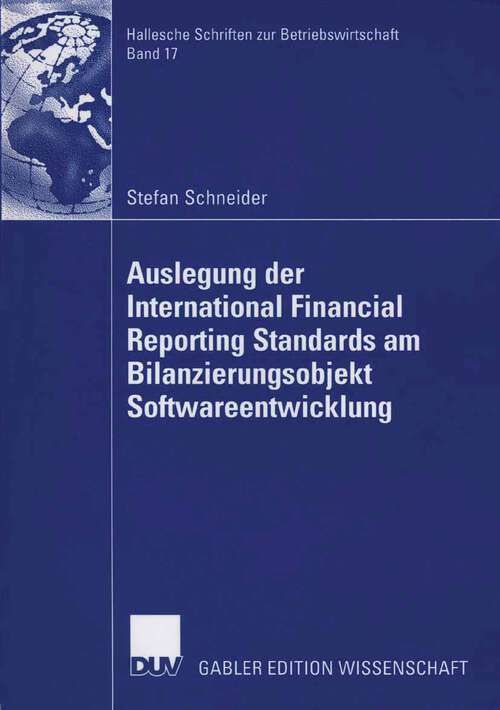 Book cover of Auslegung der International Financial Reporting Standards am Bilanzierungsobjekt Softwareentwicklung (2006) (Hallesche Schriften zur Betriebswirtschaft #17)