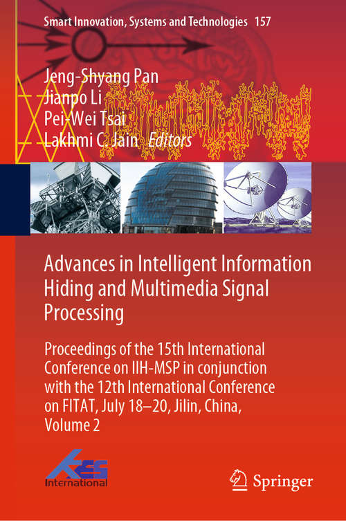Book cover of Advances in Intelligent Information Hiding and Multimedia Signal Processing: Proceedings of the 15th International Conference on IIH-MSP in conjunction with the 12th International Conference on FITAT, July 18–20, Jilin, China, Volume 2 (1st ed. 2020) (Smart Innovation, Systems and Technologies #157)