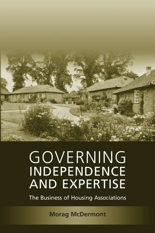 Book cover of Governing Independence and Expertise: The Business of Housing Associations