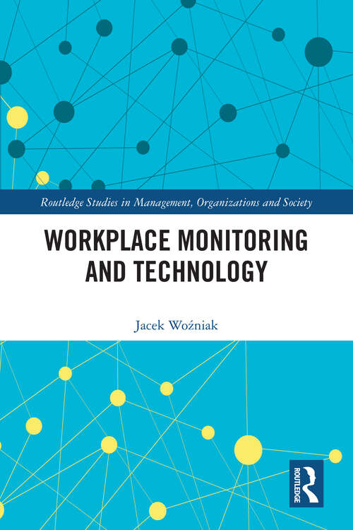 Book cover of Workplace Monitoring and Technology (Routledge Studies in Management, Organizations and Society)
