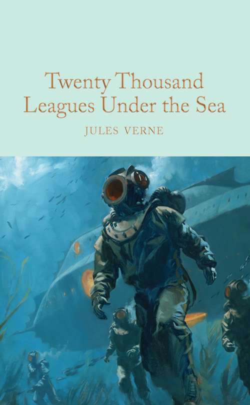 Book cover of Twenty Thousand Leagues Under the Sea: Or, The Marvellous And Exciting Adventures Of Pierre Aronnax, Conseil His Servant, And Ned Land, A Canadian Harpooner (Macmillan Collector's Library #122)