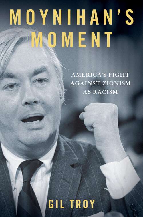 Book cover of Moynihan's Moment: America's Fight Against Zionism as Racism