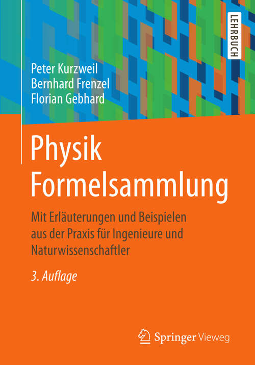 Book cover of Physik Formelsammlung: Mit Erläuterungen und Beispielen aus der Praxis für Ingenieure und Naturwissenschaftler (3. Aufl. 2014)