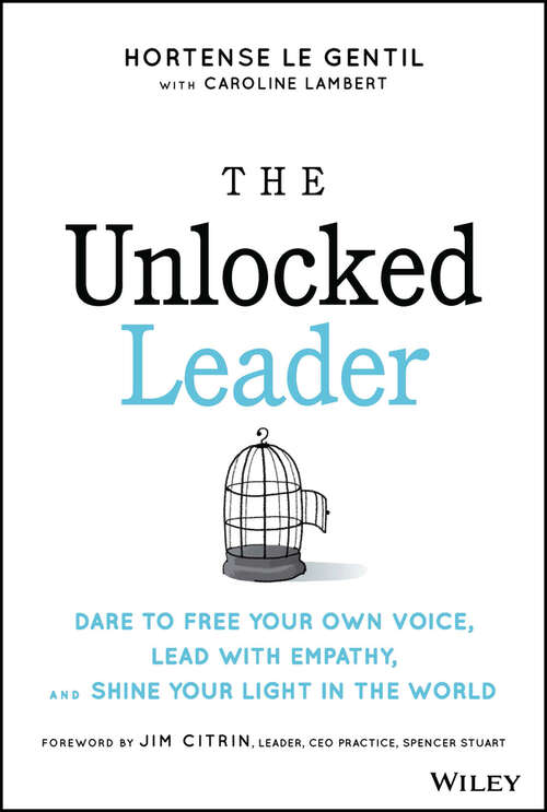 Book cover of The Unlocked Leader: Dare to Free Your Own Voice, Lead with Empathy, and Shine Your Light in the World