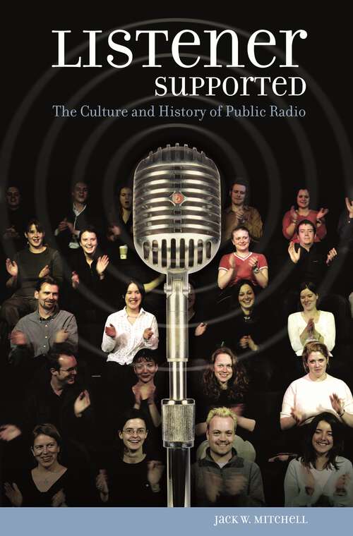 Book cover of Listener Supported: The Culture and History of Public Radio (Non-ser.)