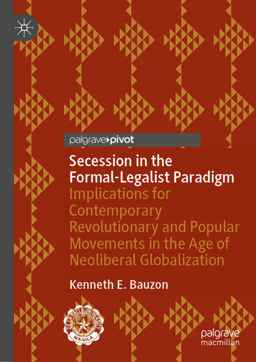 Book cover of Secession in the Formal-Legalist Paradigm: Implications for Contemporary Revolutionary and Popular Movements in the Age of Neoliberal Globalization (1st ed. 2021)