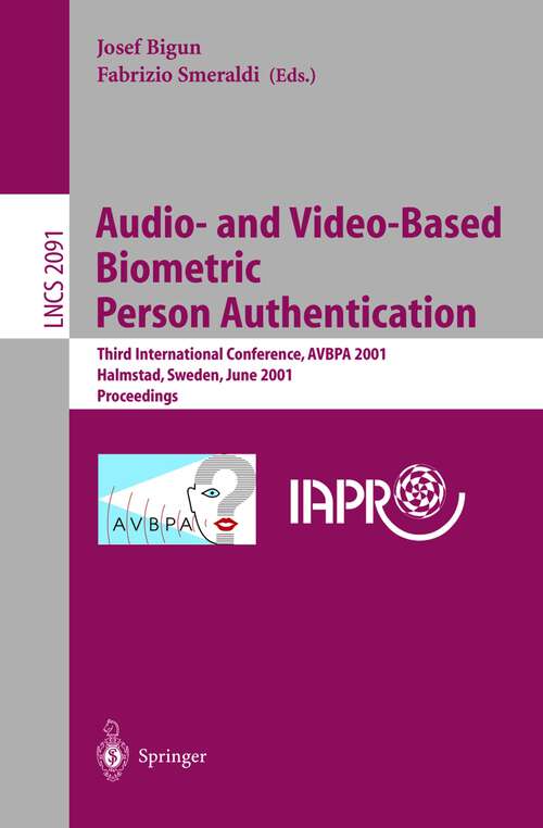Book cover of Audio- and Video-Based Biometric Person Authentication: Third International Conference, AVBPA 2001 Halmstad, Sweden, June 6-8, 2001. Proceedings (2001) (Lecture Notes in Computer Science #2091)