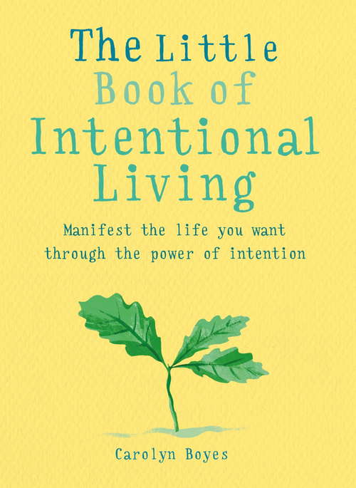 Book cover of The Little Book of Intentional Living: Create the life you want through the power of intention