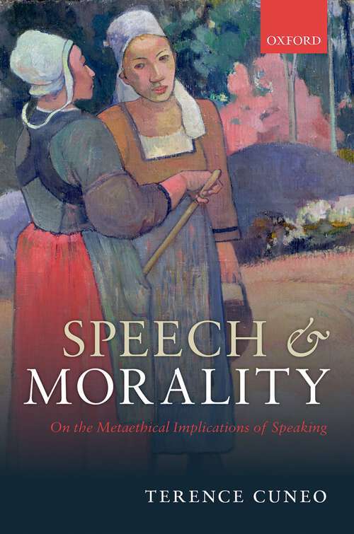Book cover of Speech and Morality: On the Metaethical Implications of Speaking