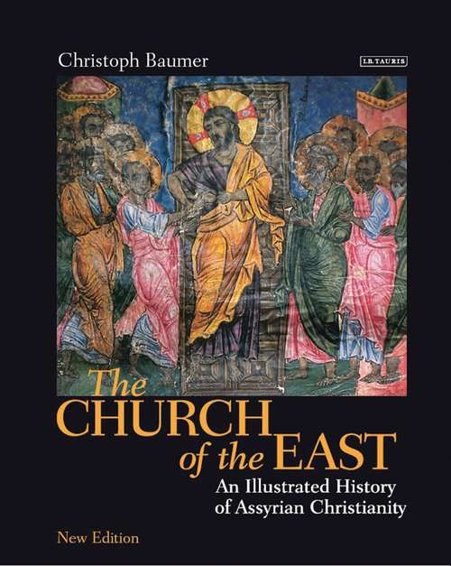 Book cover of The Church of the East: An Illustrated History of Assyrian Christianity