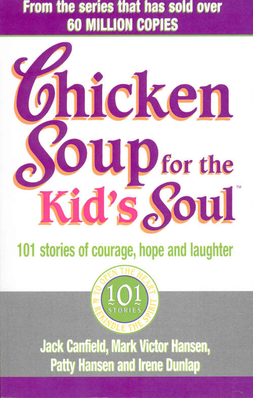 Book cover of Chicken Soup For The Kids Soul: 101 Stories of Courage, Hope and Laughter (Chicken Soup For The Soul Ser.)