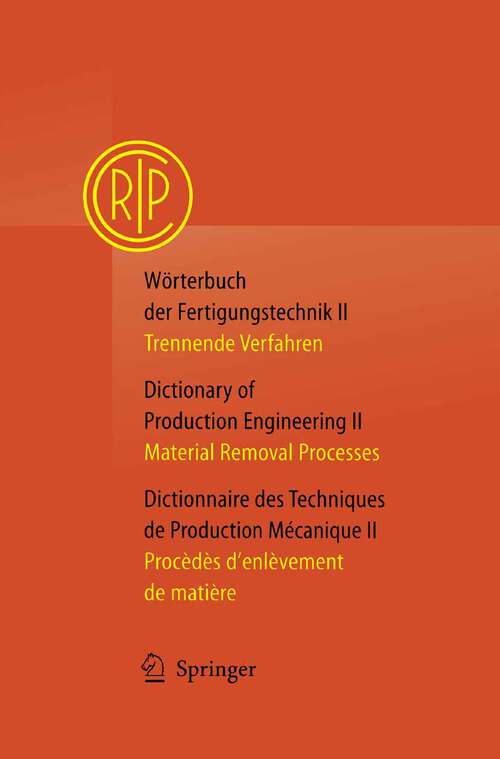 Book cover of Wörterbuch der Fertigungstechnik / Dictionary of Production Engineering / Dictionnaire des Techniques de Production Mécanique Vol. II: Trennende Verfahren / Material Removal Processes / Procédés d’enlèvement de matière (2004)