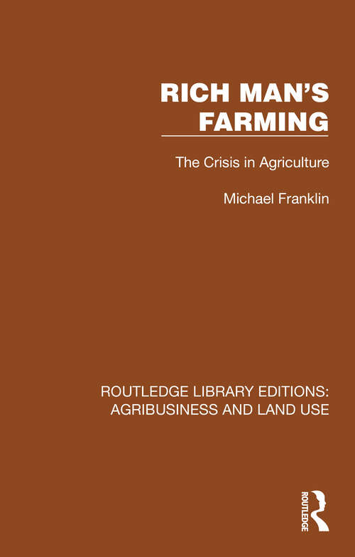 Book cover of Rich Man's Farming: The Crisis in Agriculture (Routledge Library Editions: Agribusiness and Land Use #10)