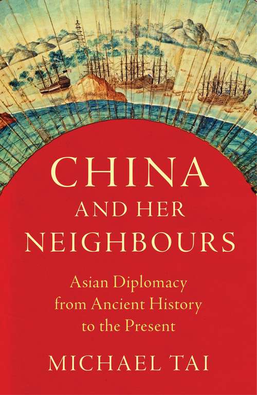 Book cover of China and Her Neighbours: Asian Diplomacy from Ancient History to the Present