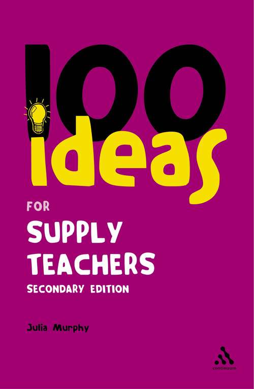 Book cover of 100 Ideas for Supply Teachers: Secondary Edition (Continuum One Hundreds)