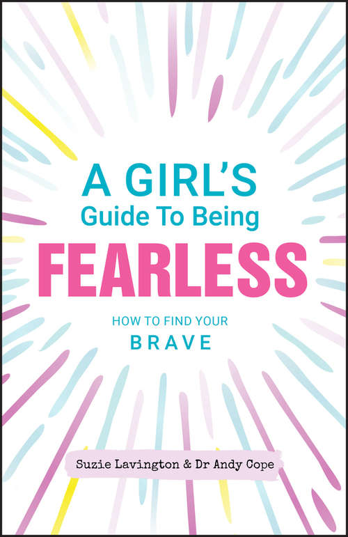 Book cover of A Girl's Guide to Being Fearless: How to Find Your Brave