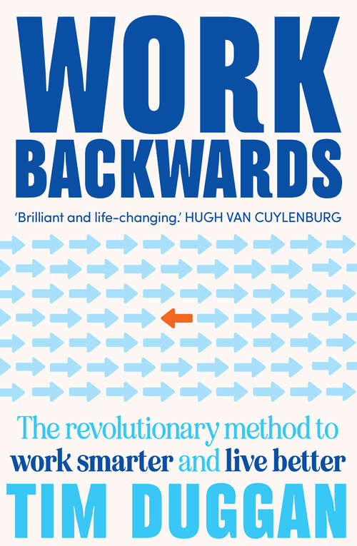 Book cover of Work Backwards: The Revolutionary Method to Work Smarter and Live Better