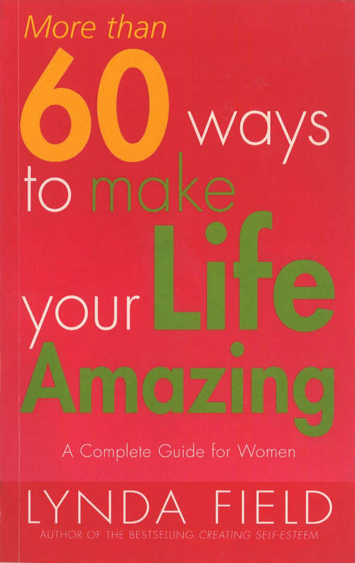 Book cover of More Than 60 Ways To Make Your Life Amazing: A Complete Guide For Women