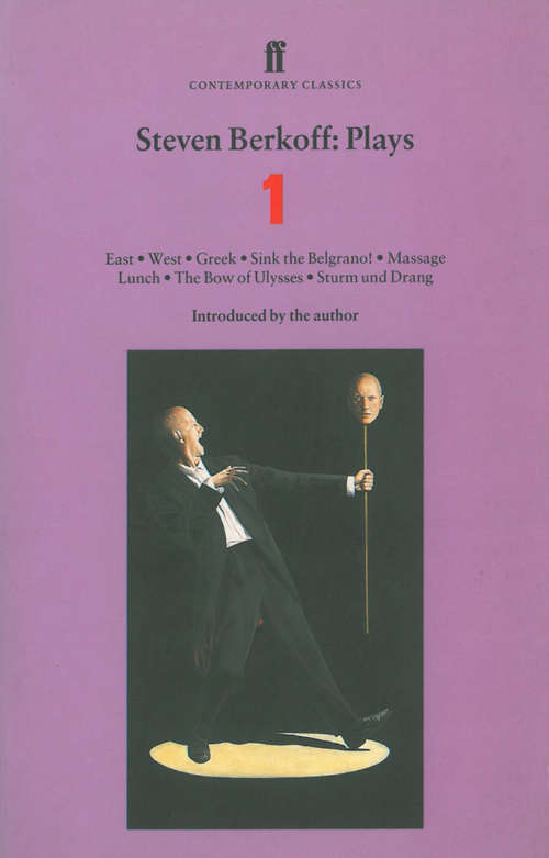 Book cover of Steven Berkoff Plays 1: East; West; Greek; Sink the Belgrano!; Massage Lunch; The Bow of Ulysses; Sturm und Drang (Main) (Play Anthologies Ser.)