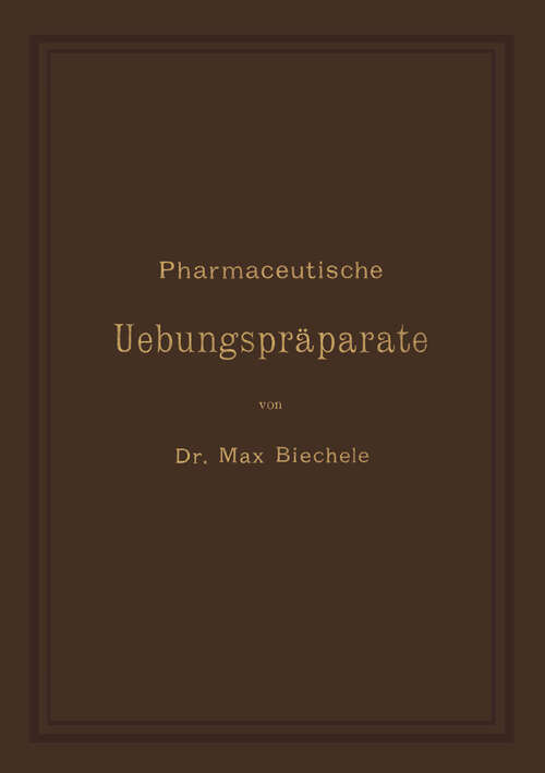 Book cover of Pharmaceutische Uebungspräparate: Anleitung zur Darstellung, Erkennung, Prüfung und stöchiometrischen Berechnung von officinellen chemisch-pharmaceutischen Präparaten (1894)