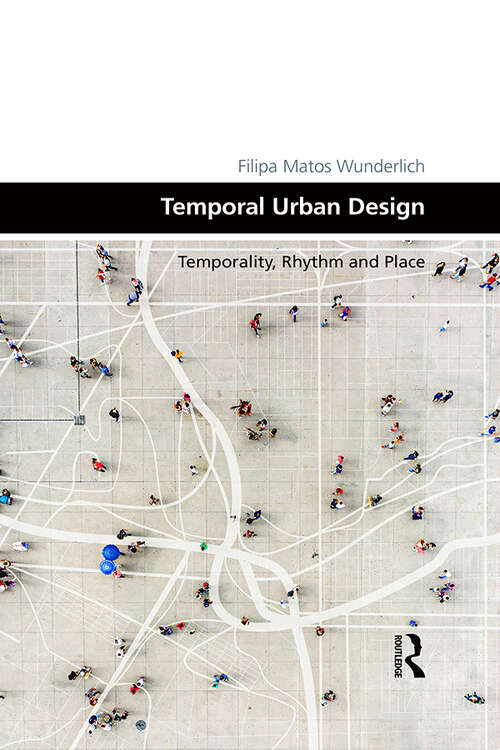 Book cover of Temporal Urban Design: Temporality, Rhythm and Place (Design and the Built Environment)