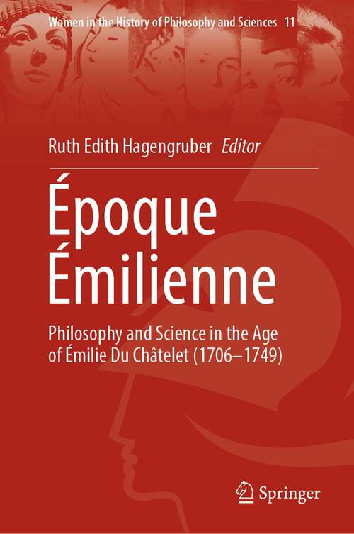 Book cover of Époque Émilienne: Philosophy and Science  in the Age of Émilie Du Châtelet (1706-1749) (1st ed. 2022) (Women in the History of Philosophy and Sciences #11)